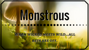Monstrous - When wicked meets wild, all bets are off